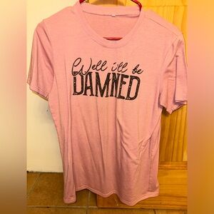 Well I’ll be Damned Shirt - Pink - M